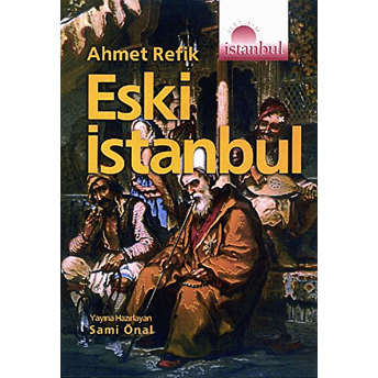 Eski Istanbul Ahmet Refik Altınay