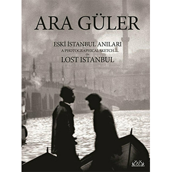 Eski Istanbul Anıları / A Photographical Sketch On Lost Istanbul Ciltli Ara Güler