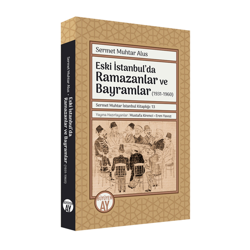 Eski Istanbul’da Ramazanlar Ve Bayramlar (1931-1960) Sermet Muhtar Alus