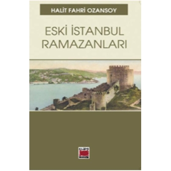 Eski Istanbul Ramazanları Halit Fahri Ozansoy