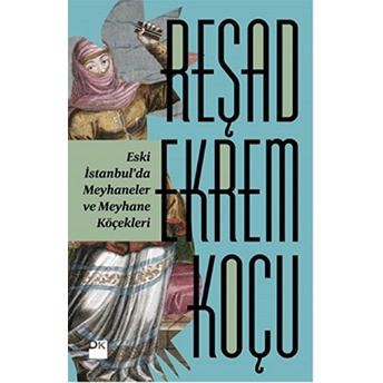 Eski Istanbulda Meyhaneler Ve Meyhane Köçekleri Reşad Ekrem Koçu