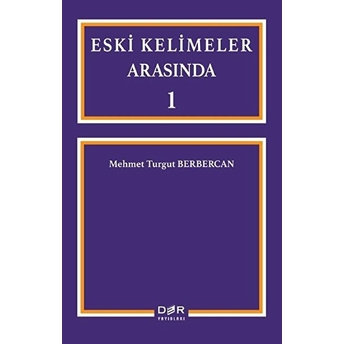 Eski Kelimeler Arasında 1 - Mehmet Turgut Berbercan