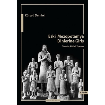 Eski Mezopotamya Dinlerine Giriş Tanrılar, Ritüel, Tapınak Kürşat Demirci