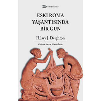 Eski Roma Yaşantısında Bir Gün Hilary J. Deighton