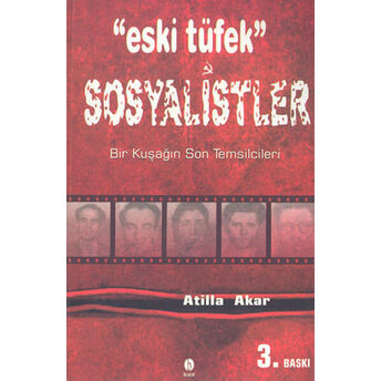 Eski Tüfek Sosyalistlerbir Kuşağın Son Temsilcileri Atilla Akar