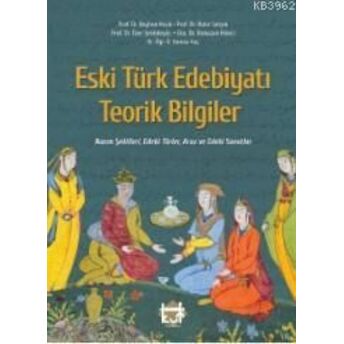 Eski Türk Edebiyatı Teorik Bilgiler Nazım Şekilleri, Edebi Türler Aruz Ve Edebi Sanatlar Özer Şenödeyici