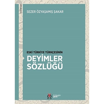 Eski Türkiye Türkçesinin Deyimler Sözlüğü Sezer Özyaşamış Şakar