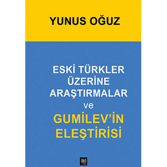 Eski Türkler Üzerine Araştırmalar Ve Gumilev'in Eleştirisi-Yunus Oğuz