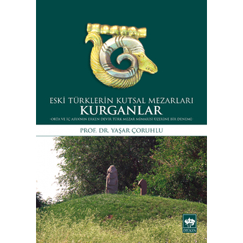 Eski Türklerin Kutsal Mezarları Kurganlar Yaşar Çoruhlu