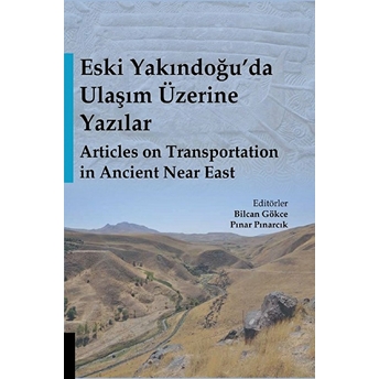 Eski Yakındoğu’da Ulaşım Üzerine Yazılar - Articles On Transportation In Ancient Near East