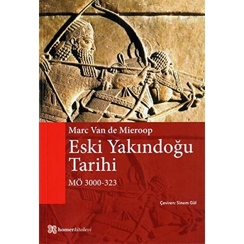 Eski Yakındoğu Tarihi Mö 3000 - 323 Marc Van De Mieroop