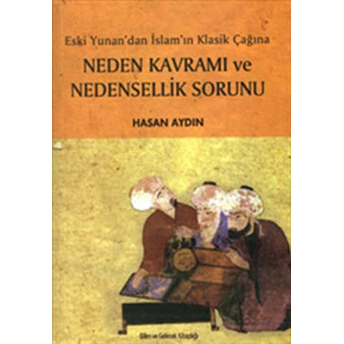 Eski Yunan’dan Islam’ın Klasik Çağına Neden Kavramı Ve Nedensellik Sorunu Hasan Aydın