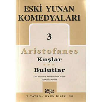 Eski Yunan Komedyaları 3: Kuşlar - Bulutlar Aristophanes