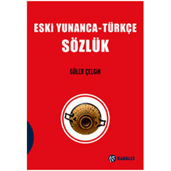 Eski Yunanca - Türkçe Sözlük Güler Çelgin