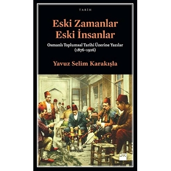 Eski Zamanlar Eski Insanlar Yavuz Selim Karakışla