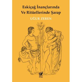 Eskiçağ Inançlarında Ve Ritüellerinde Şarap Uğur Zeren