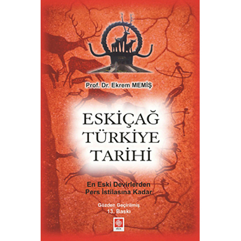 Eskiçağ Türkiye Tarihi - En Eski Devirlerden Pers Istilasına Kadar - Ekrem Memiş