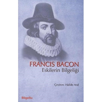 Eskilerin Bilgeliği Francis Bacon