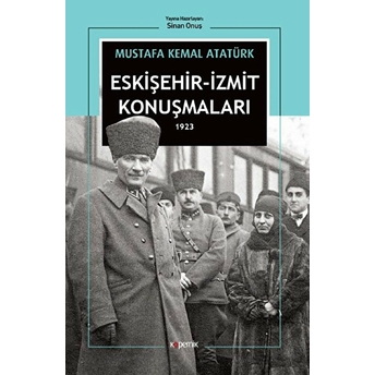 Eskişehir-Izmit Konuşmaları 1923 Mustafa Kemal Atatürk