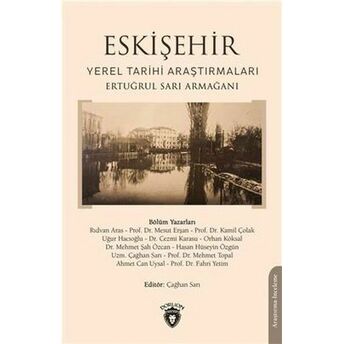 Eskişehir Yerel Tarihi Araştırmaları Ertuğrul Sarı Armağanı Editör:çağhan Sarı