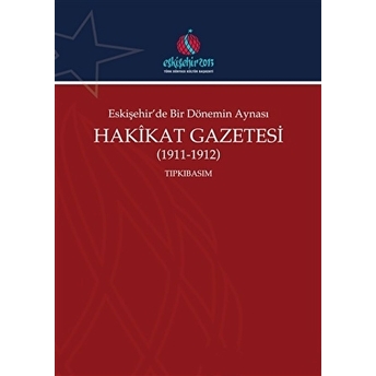 Eskişehir'de Bir Dönemin Aynası Hakikat Gazetesi (1911-1912) - Ali Şükrü Çoruk