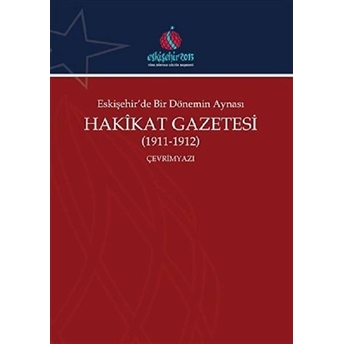 Eskişehir'de Bir Dönemin Aynası Hakikat Gazetesi (1911-1912) - Ali Şükrü Çoruk