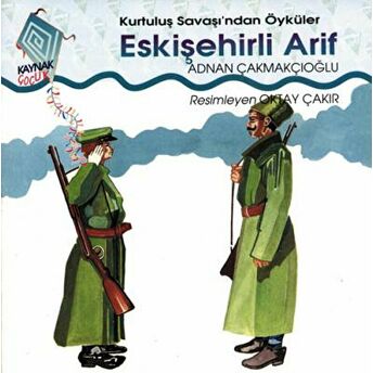 Eskişehirli Arif Kurtuluş Savaşı’ndan Öyküler A. Adnan Çakmakçıoğlu