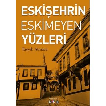 Eskişehrin Eskimeyen Yüzleri Tayyib Atmaca