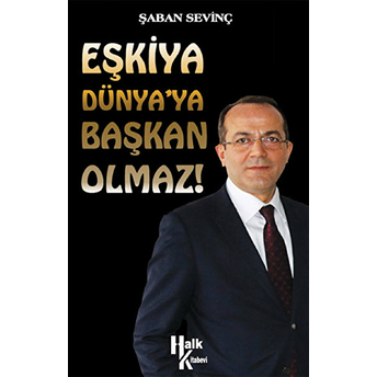 Eşkiya Dünyaya Başkan Olmaz-Şaban Sevinç