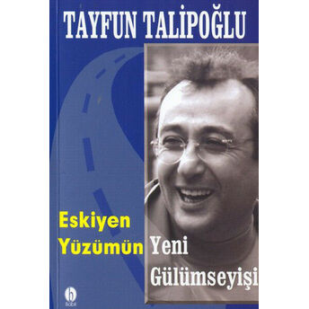 Eskiyen Yüzümün Yeni Gülümseyişi Tayfun Talipoğlu