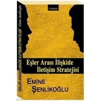 Eşler Arası Ilişkilerde Iletişim Stratejisi Emine Şenlikoğlu