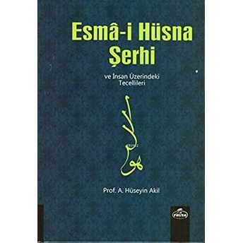 Esma-I Hüsna Şerhi Ve Insan Üzerindeki Tecellileri (Ithal Kağıt) A. Hüseyin Akil