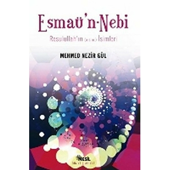 Esmaü’n - Nebi Resulullah’ın (A.s.m.) Isimleri Mehmed Nezir Gül