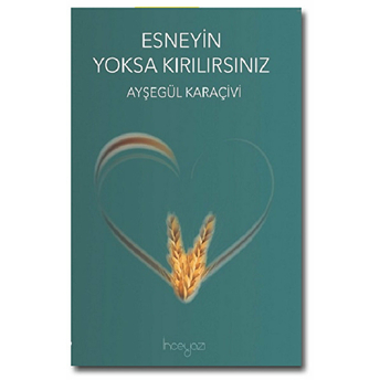 Esneyin Yoksa Kırılırsınız