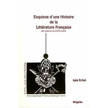 Esquisse D'une Histoire De La Litterature Française Jale Erlat