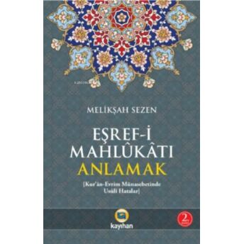 Eşref-I Mahlukatı Anlamak; Kur'an-Evrim Münasebetinde Usuli Hatalarkur'an-Evrim Münasebetinde Usuli Hatalar Melikşah Sezen