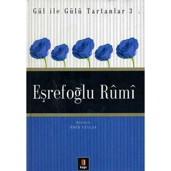 Eşrefoğlu Rumi - Gül Ile Gülü Tartanlar 3 Ömür Ceylan