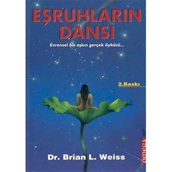 Eşruhların Dansı: Evrensel Bir Aşkın Gerçek Öyküsü Brian L. Weiss