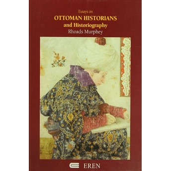 Essays On Ottoman Historians And Historiography Rhoads Murphey