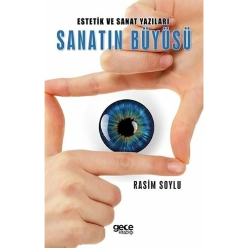 Estetik Ve Sanat Yazıları Sanatın Büyüsü - Rasim Soylu