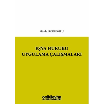 Eşya Hukuku Uygulama Çalışmaları Gözde Hatipoğlu