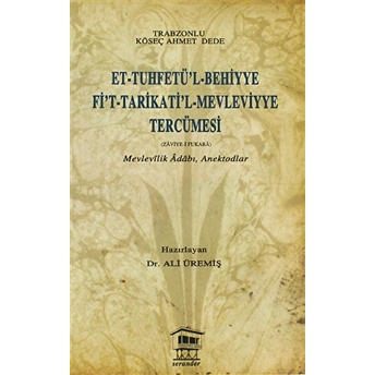 Et-Tuhfetü’l-Behiyye Fi’t-Tarikati’l-Mevleviyye Tercümesi Trabzonlu Köseş Ahmet Dede
