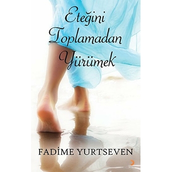 Eteğini Toplamadan Yürümek-Fadime Yurtseven