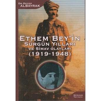 Ethem Bey’in Sürgün Yılları Ve Simav Olayları (1919-1948) Recep Albayrak