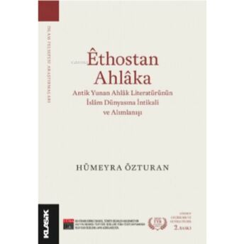 Êthostan Ahlâka;Antik Yunan Ahlâk Literatürünün Islâm Dünyasına Intikali Ve Alımlanışı Hümeyra Özturan