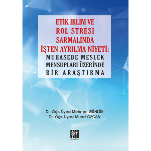 Etik Iklim Ve Rol Stresi Sarmalında Işten Ayrılma Niyeti: Muhasebe Meslek Mensupları Üzerinde Bir Araştırma Mehmet Günlük