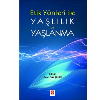 Etik Yönler Ile Yaşlılık Ve Yaşlanma Deniz Say Şahin