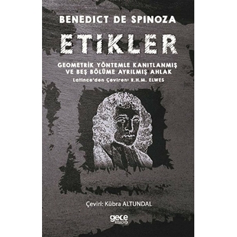 Etikler - Geometrik Yöntemle Kanıtlanmış Ve Beş Bölüme Ayrılmış Ahlak Benedict De Spinoza