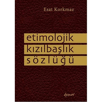 Etimolojik Kızılbaşlık Sözlüğü Esat Korkmaz