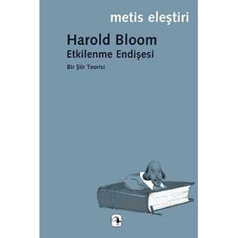 Etkilenme Endişesi Bir Şiir Teorisi Harold Bloom